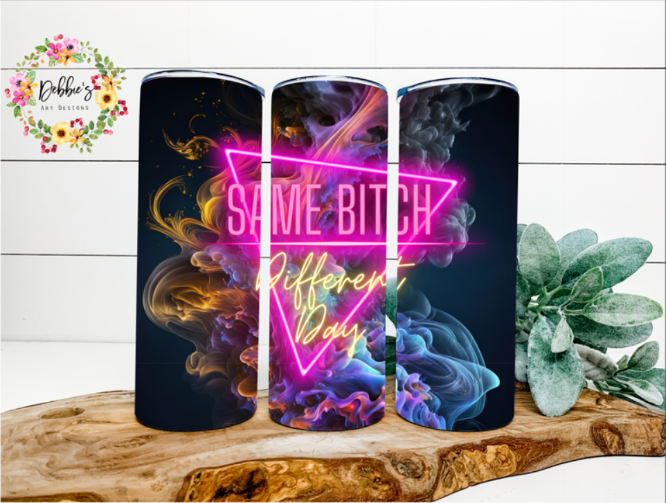 Same Bitch | Different Day | 20oz Tumbler