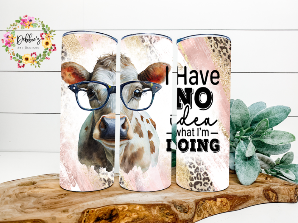 I Have No Idea What I'm Doing | Cow | 20oz Tumbler