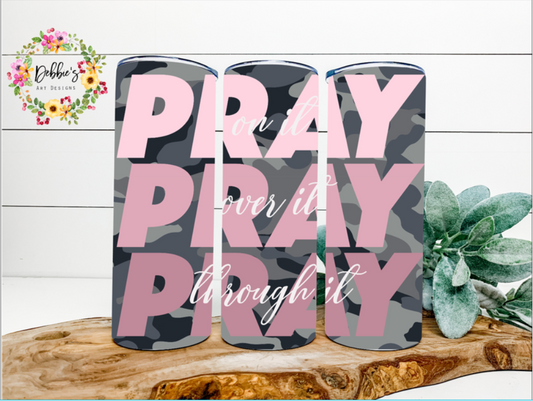 Pray On It Pray Over It Pray Through It | 20oz Tumbler